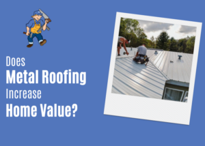 Does Metal Roofing Increase Home Value