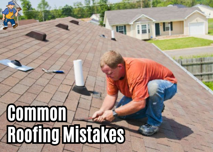 Common Roofing Mistakes Homeowners Make